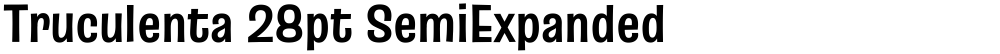 Truculenta 28pt SemiExpanded