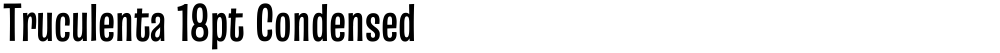 Truculenta 18pt Condensed